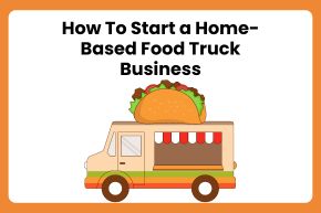 How To Start a Home-Based Food Truck Business