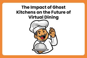 The Impact of Ghost Kitchens on the Future of Virtual Dining